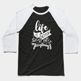 Life is better at the mountains - Nature Lover Gift Baseball T-Shirt